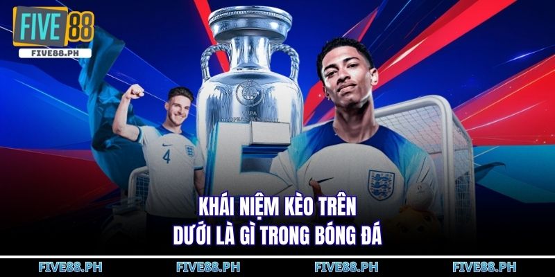 kèo trên dưới là gì