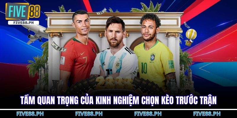 kinh nghiệm chọn kèo trước trận